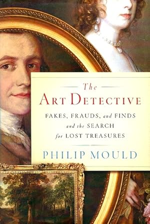 The Art Detective: Fakes, Frauds, and Finds and the Search for Lost Treasures