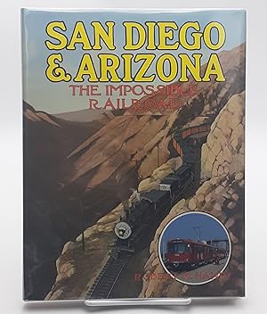 San Diego & Arizona: The Impossible Railroad.