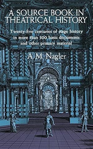Seller image for A Source Book in Theatrical History: Twenty-five centuries of stage history in more than 300 basic documents and other primary material for sale by Redux Books