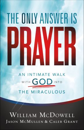 Bild des Verkufers fr The Only Answer Is Prayer: An Intimate Walk with God into the Miraculous zum Verkauf von ChristianBookbag / Beans Books, Inc.