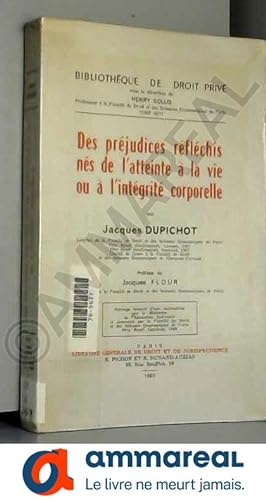 Seller image for Des Prjudices rflchis ns de l'arteinte  la vie ou  l'intgrit corporeile : Par Jacques Dupichot for sale by Ammareal