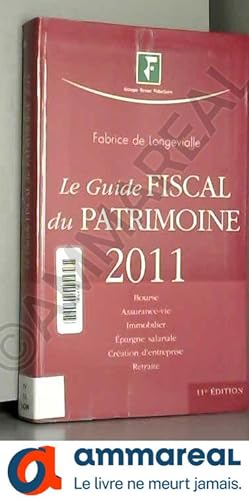 Seller image for Le Guide Fiscal du Patrimoine 201: Bouse, assurance-vie, immobilier, pargne salariale, crations d'entreprise, retraite for sale by Ammareal
