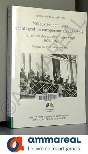 Bild des Verkufers fr Milieux conomiques et intgration europenne au XXe sicle : La relance des annes quatre-vingt (1979-1992) zum Verkauf von Ammareal