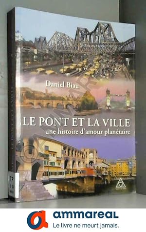 Seller image for Le pont et la ville: Une histoire d'amour plantaire. for sale by Ammareal