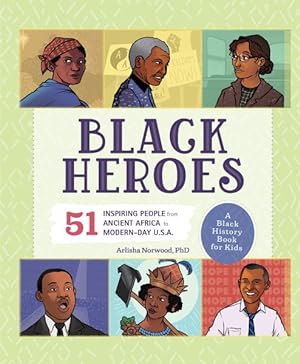 Imagen del vendedor de Black Heroes : 51 Inspiring People from Ancient Africa to Modern-Day U.S.A.: A Black History Book for Kids a la venta por GreatBookPrices