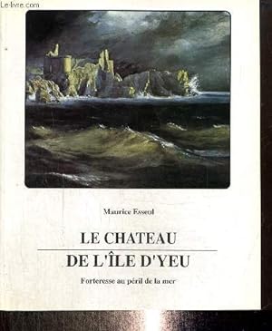 Image du vendeur pour Le Chteau de l'le d'Yeu - Forteresse au pril de la mer mis en vente par Le-Livre