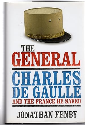 The General : Charles De Gaulle and the France He Saved