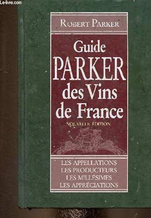Seller image for Guide Parker des vins de France. Nouvelle dition. Les appellations - les producteurs - les millsimes - les apprciations for sale by Le-Livre