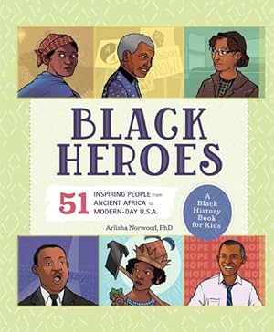Imagen del vendedor de Black Heroes : 51 Inspiring People from Ancient Africa to Modern-Day U.S.A.: A Black History Book for Kids a la venta por GreatBookPrices