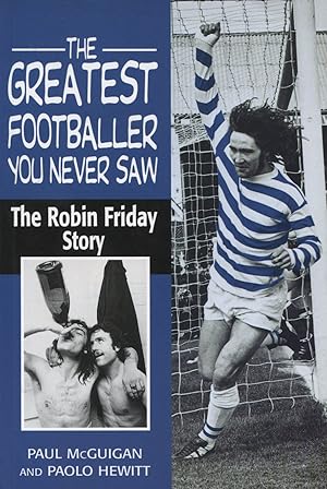 Seller image for THE GREATEST FOOTBALLER NEVER KNOWN: THE ROBIN FRIDAY STORY for sale by Sportspages