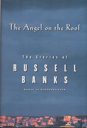 Seller image for THE ANGEL ON THE ROOF: The Stories of Russell Banks for sale by Type Punch Matrix