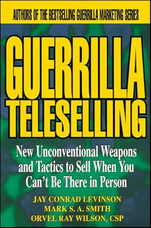 Bild des Verkufers fr Guerrilla Teleselling : New Unconventional Weapons and Tactics to Sell When You Can't Be There in Person zum Verkauf von GreatBookPrices