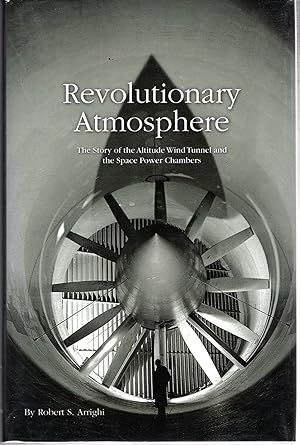 Imagen del vendedor de Revolutionary Atmosphere: The Story of the Altitude Wind Tunnel and the Space Power Chambers a la venta por Dorley House Books, Inc.
