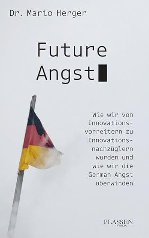 Bild des Verkufers fr Future Angst : Wie wir von Innovationsvorreitern zu Innovationsnachzglern wurden und wie wir die German Angst berwinden zum Verkauf von AHA-BUCH GmbH