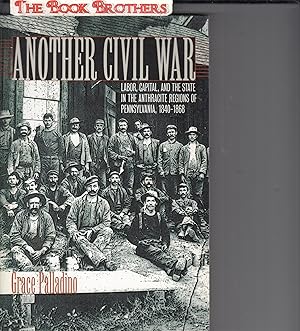 Seller image for Another Civil War: Labor, Capital, and the State in the Anthracite Regions of Pennsylvania, 1840?1868 (The North's Civil War) for sale by THE BOOK BROTHERS