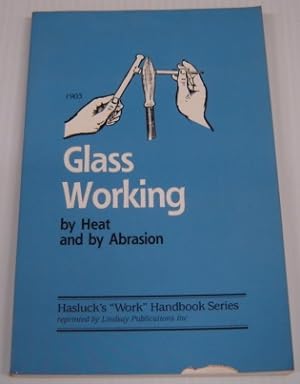 Bild des Verkufers fr Glass Working By Heat And By Abrasion (Hasluck's "Work" Handbook Series) zum Verkauf von Books of Paradise