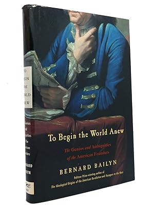 Seller image for TO BEGIN THE WORLD ANEW The Genius and Ambiguities of the American Founders for sale by Rare Book Cellar