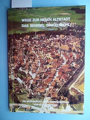 Wege zur neuen Altstadt. Das Beispiel Dinkelsbühl ; Werkbericht über die vorbereitenden Untersuch...