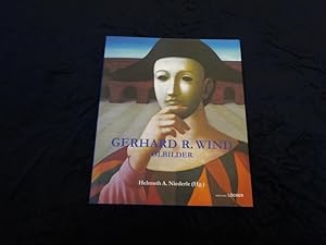 Gerhard R. Wind. Ölbilder. Mit einem Vorwort von Helmuth A. Niederle, sowie einer biographischen ...