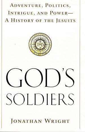 Seller image for GOD'S SOLDIERS Adventure, Politics, Intrigue, and Power--A History of the Jesuits for sale by Z-A LLC