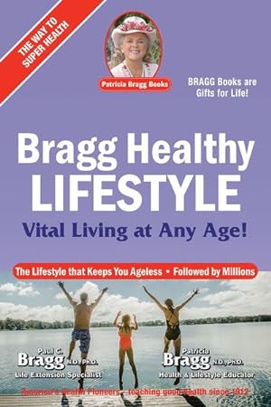 Seller image for Bragg Healthy Lifestyle : Vital Living at Any Age!: The Lifestyle That Keeps You Ageless Followed by Millions for sale by GreatBookPrices