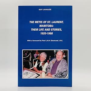 The Metis of St. Laurent, Manitoba: Their Life and Stories, 1920-1988 [SIGNED]