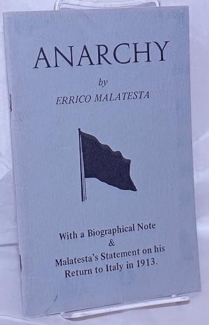 Imagen del vendedor de Anarchy: With a biographical note & Malatesta's statement on his return to Italy in 1913. [sub-title from cover] a la venta por Bolerium Books Inc.