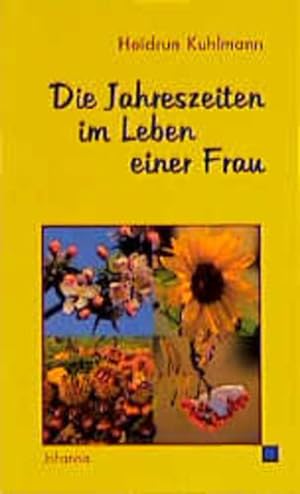 Die Jahreszeiten im Leben einer Frau / Heidrun Kuhlmann / Johannis-Geschenktaschenbücher ; 7116 :...