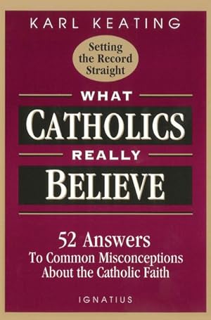 Imagen del vendedor de What Catholics Really Believe-Setting the Record Straight : 52 Answers to Common Misconceptions About the Catholic Faith a la venta por GreatBookPrices