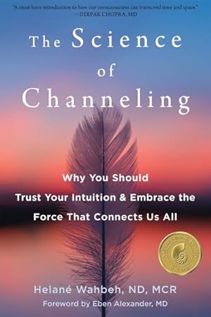 Imagen del vendedor de Science of Channeling : Why You Should Trust Your Intuition & Embrace the Force That Connects Us All a la venta por GreatBookPricesUK