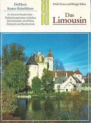 Das Limousin : im Herzen Frankreichs ; Entdeckungsreisen zwischen Zentralmassiv und Poitou, Périg...