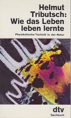 Wie das Leben leben lernte : physikal. Technik in d. Natur / Helmut Tributsch / dtv ; 1517 : dtv-...