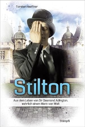 Stilton: Aus dem Leben von Sir Desmond Adlington, wahrlich einem Mann von Welt