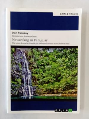 Bild des Verkufers fr Abenteuer Auswandern: Neuanfang in Paraguay: Wie eine deutsche Familie in Sdamerika eine neue Heimat fand zum Verkauf von Antiquariat Mander Quell