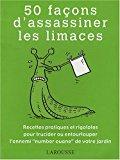 Image du vendeur pour 50 Faons D'assassiner Les Limaces : Recettes Pratiques Et Rigolotes Pour Trucider Ou Entourlouper L mis en vente par RECYCLIVRE