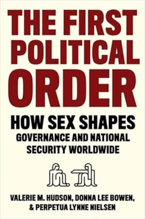 Seller image for First Political Order : How Sex Shapes Governance and National Security Worldwide for sale by GreatBookPrices