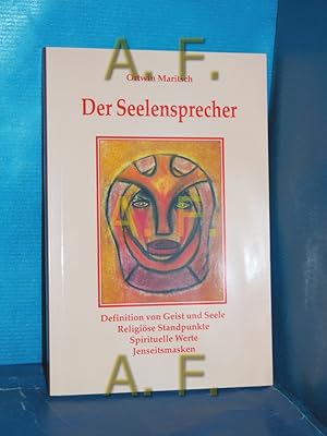 Bild des Verkufers fr Der Seelensprecher : Definition von Geist und Seele, religise Standpunkte, spirituelle Werte, Jenseitsmasken. zum Verkauf von Antiquarische Fundgrube e.U.