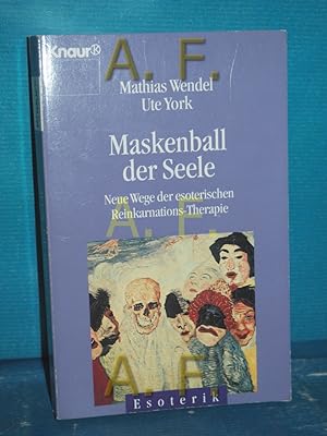 Seller image for Maskenball der Seele : neue Wege der esoterischen Reinkarnations-Therapie Mathias Wendel , Ute York / Knaur , 86027 : Esoterik for sale by Antiquarische Fundgrube e.U.