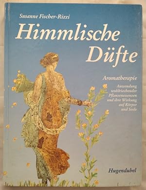 Himmlische Düfte - Aromatherapie: Anwendung wohlriechender Pflanzenessenzen und ihre Wirkung auf ...