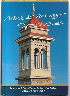 Seller image for Making Space. Women and Education and St Aloysius College, Adelaide, 1880 - 2000 for sale by City Basement Books