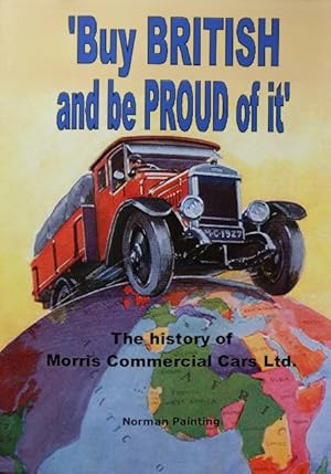 Buy British and be Proud of it : The History of Morris Commercial Cars Ltd