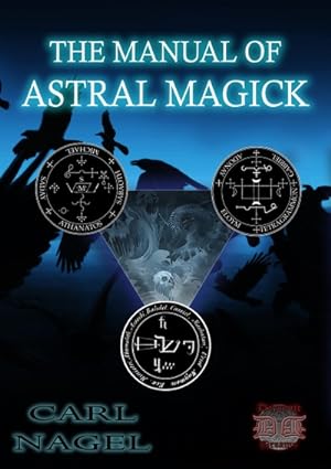 THE MANUAL OF ASTRAL MAGICK - occult magick spells rituals occultism goetia grimoire witch witchc...