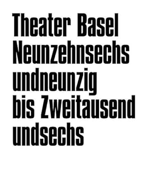 Neunzehnsechsundneunzig bis zweitausendundsechs. [Hrsg.: Theater Basel. Red.: Dramaturgie]