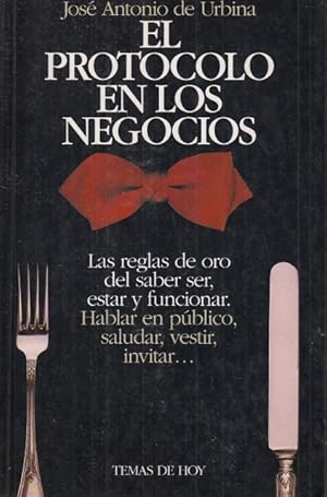 Bild des Verkufers fr EL PROTOCOLO EN LOS NEGOCIOS. LAS REGLAS DE ORO DEL SABER SER, ESTAR Y FUNCIONAR zum Verkauf von Librera Vobiscum