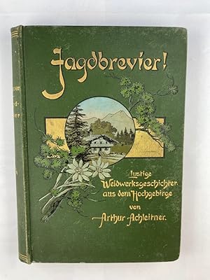 Jagdbrevier! Lustige Weidwerksgeschichten aus dem Hochgebirge. Mit Ill. v. Ed. Grützner, Otto Sei...