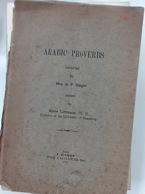 Arabic Proverbs, Collected by Mrs A P Singer. Edited by Enno Littmann.