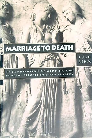 Image du vendeur pour Marriage to Death: The Conflation of Wedding and Funeral Rituals in Greek Tragedy mis en vente par Librodifaccia