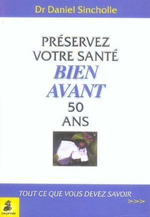 Bild des Verkufers fr Prservez votre sant bien avant 50 ans. tout ce que vous devez savoir zum Verkauf von Chapitre.com : livres et presse ancienne