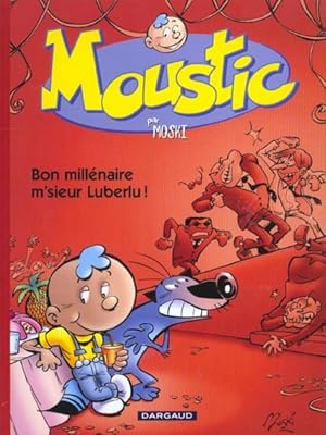 Moustic t.1 ; bon millénaire M'sieur Luberlu