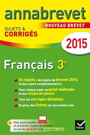 ANNABREVET SUJETS & CORRIGES ; français ; 3ème ; annales ; 2015